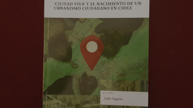 Nuevo libro de Lake Sagaris aborda el urbanismo ciudadano en Chile
