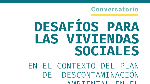 Conversatorio 5/11: Desafíos para las viviendas sociales en el contexto del plan de descontaminación ambiental