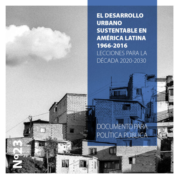 EL DESARROLLO URBANO SUSTENTABLE EN AMÉRICA LATINA 1966-2016: LECCIONES PARA LA DÉCADA 2020-2030