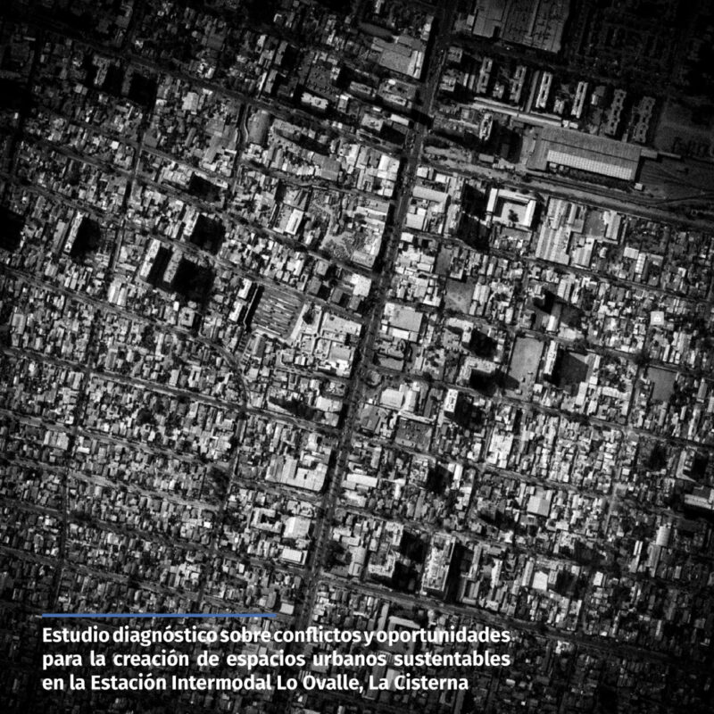 Estudio diagnóstico sobre conflictos y oportunidades para la creación de espacios urbanos sustentables en la Estación Intermodal Lo Ovalle, La Cisterna
