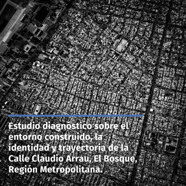 Estudio diagnóstico sobre el entorno construido, la identidad y trayectoria de la Calle Claudio Arrau, El Bosque, Región Metropolitana.