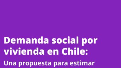 Presentan el estudio «Demanda Social por vivienda en Chile: una propuesta para comprender nuestro desafío habitacional»