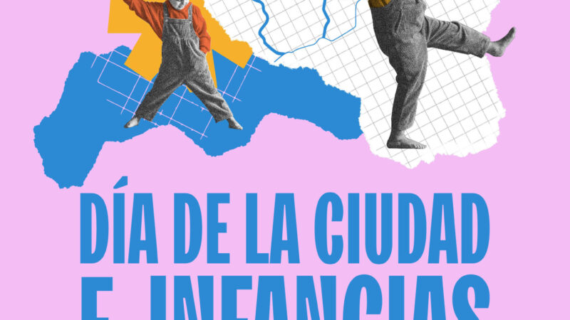 Sé parte del Día de la Ciudad e Infancias: reflexiones y propuestas para incorporar la mirada de las niñeces en la planificación urbana
