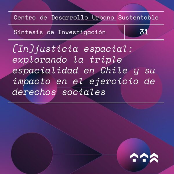(In)justicia espacial: explorando la triple espacialidad en Chile y su impacto en el ejercicio de derechos sociales